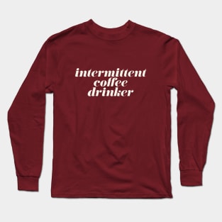 Intermittent Coffee Drinker Long Sleeve T-Shirt